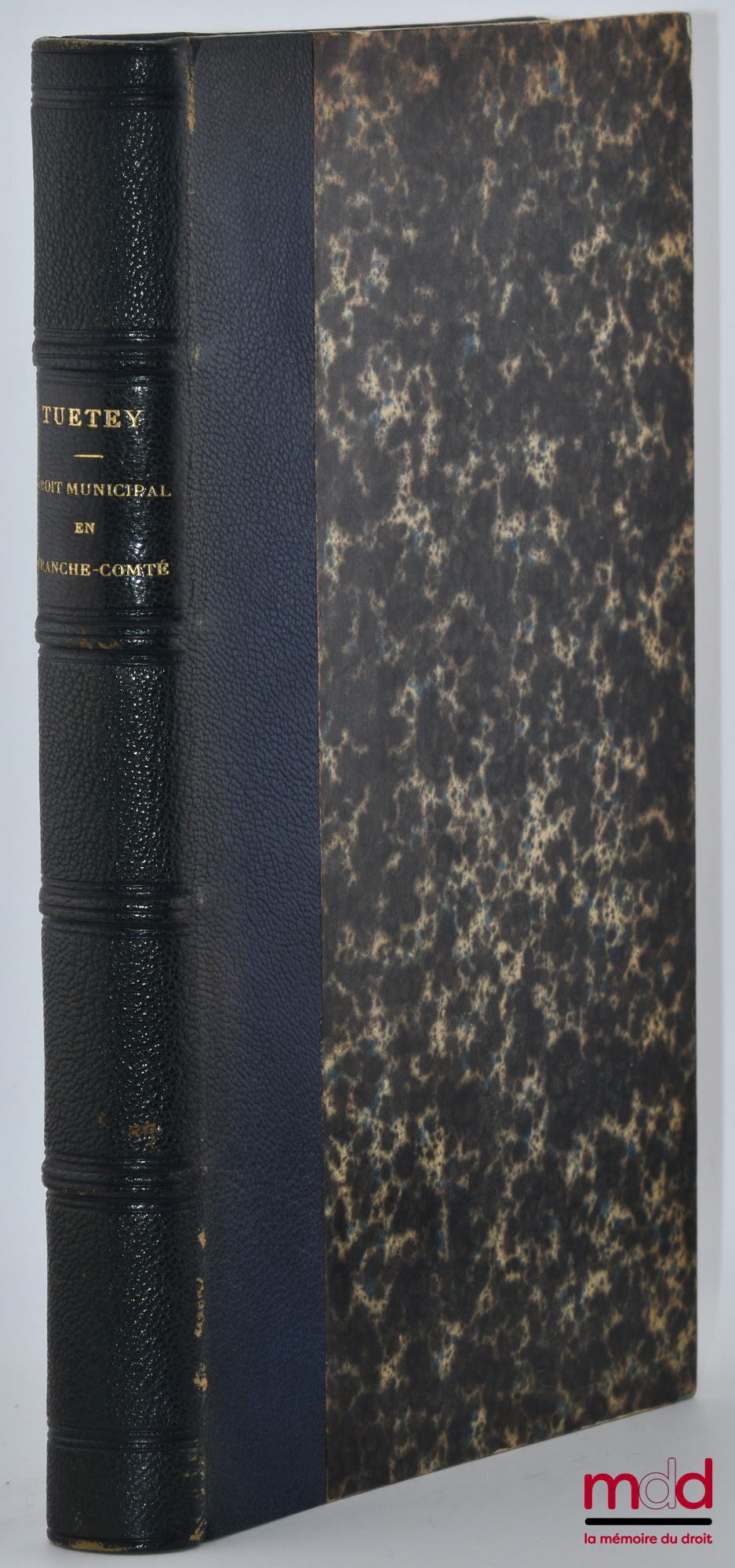 TUETEY (Alexandre) – ÉTUDE SUR LE DROIT MUNICIPAL AU XIIIe ET AU XIVe SIÈCLE EN FRANCE-COMTÉ, Et en particulier à Montbéliard, D’après les documents conservés aux archives de l’empire, à la bibliothèque impériale et aux archives communales de la France Co