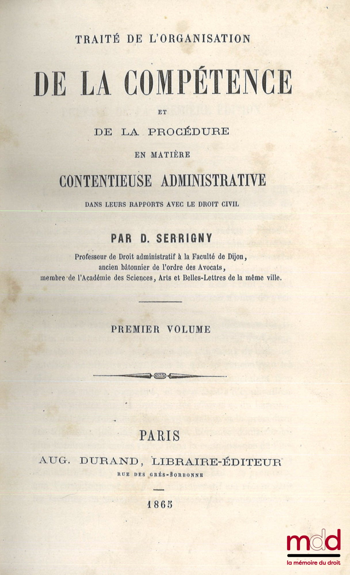 SERRIGNY (Denis) – TRAITÉ DE L’ORGANISATION DE LA COMPÉTENCE ET DE LA PROCÉDURE EN MATIÈRE CONTENTIEUSE ADMINISTRATIVE, DANS LEURS RAPPORTS AVEC LE DROIT CIVIL, 2e éd. corrigée et augmentée de moitié.