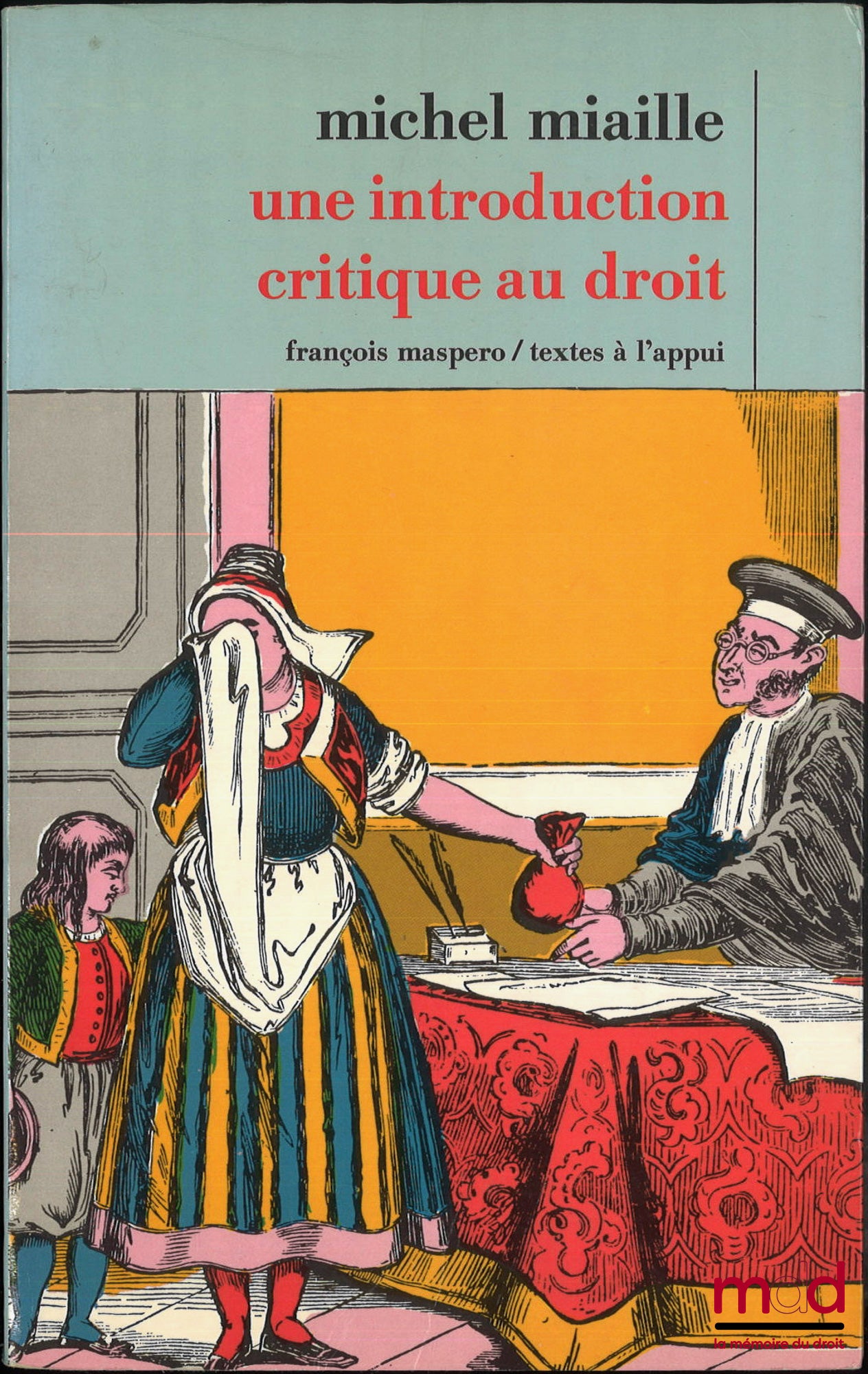 MIAILLE (Michel) – UNE INTRODUCTION CRITIQUE AU DROIT, coll. Textes à l’appui