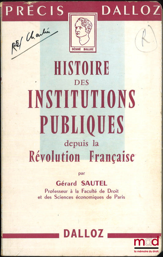 SAUTEL (Gérard) – HISTOIRE DES INSTITUTIONS PUBLIQUES DEPUIS LA RÉVOLUTION FRANÇAISE, Administration - Justice, coll. Précis Dalloz