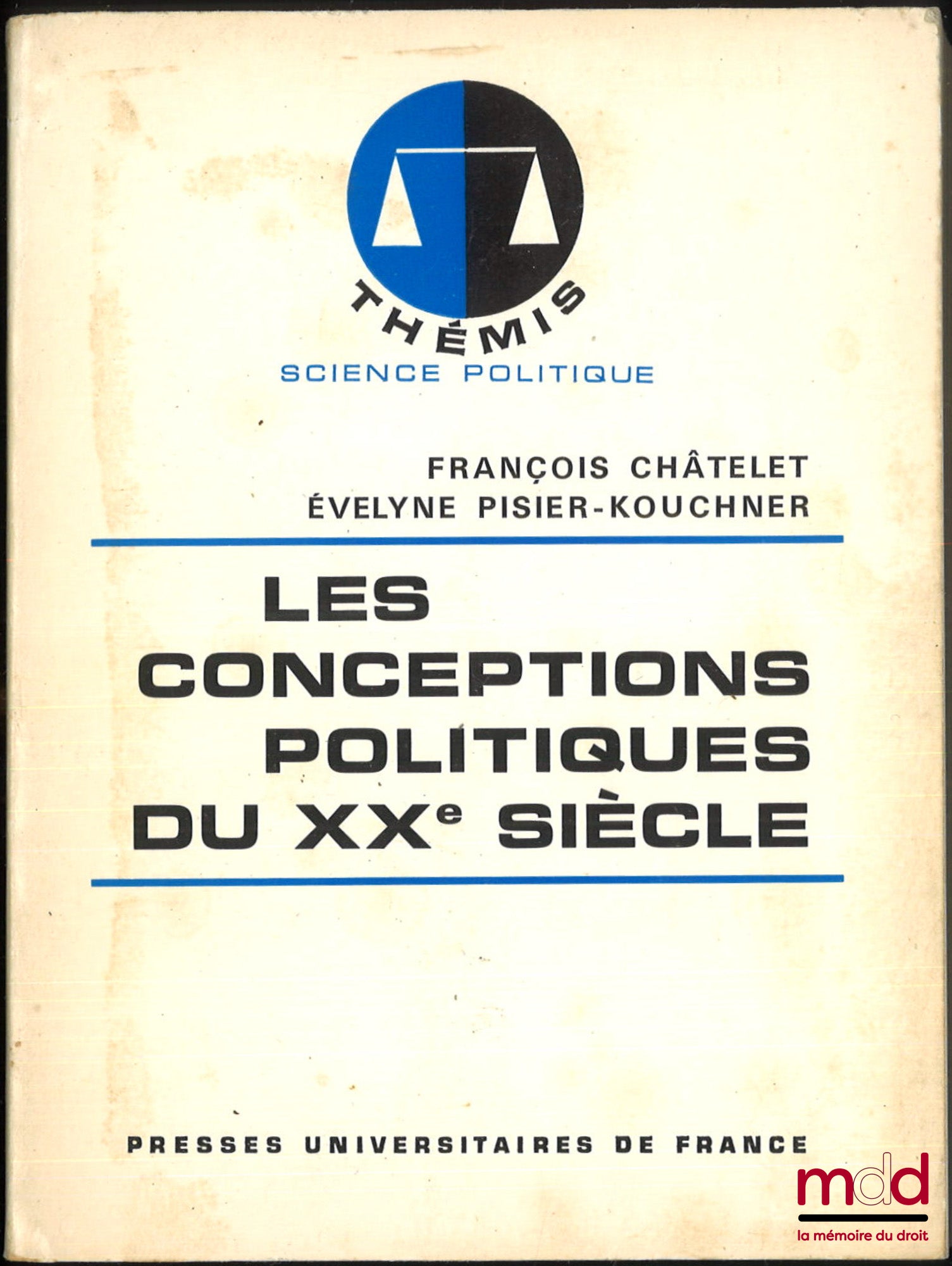 CHÂTELET (François) et PISIER-KOUCHNER (Évelyne) – LES CONCEPTIONS POLITIQUES DU XXe SIÈCLE, Histoire de la pensée politique, 1re éd., coll. Thémis, série Science politique
