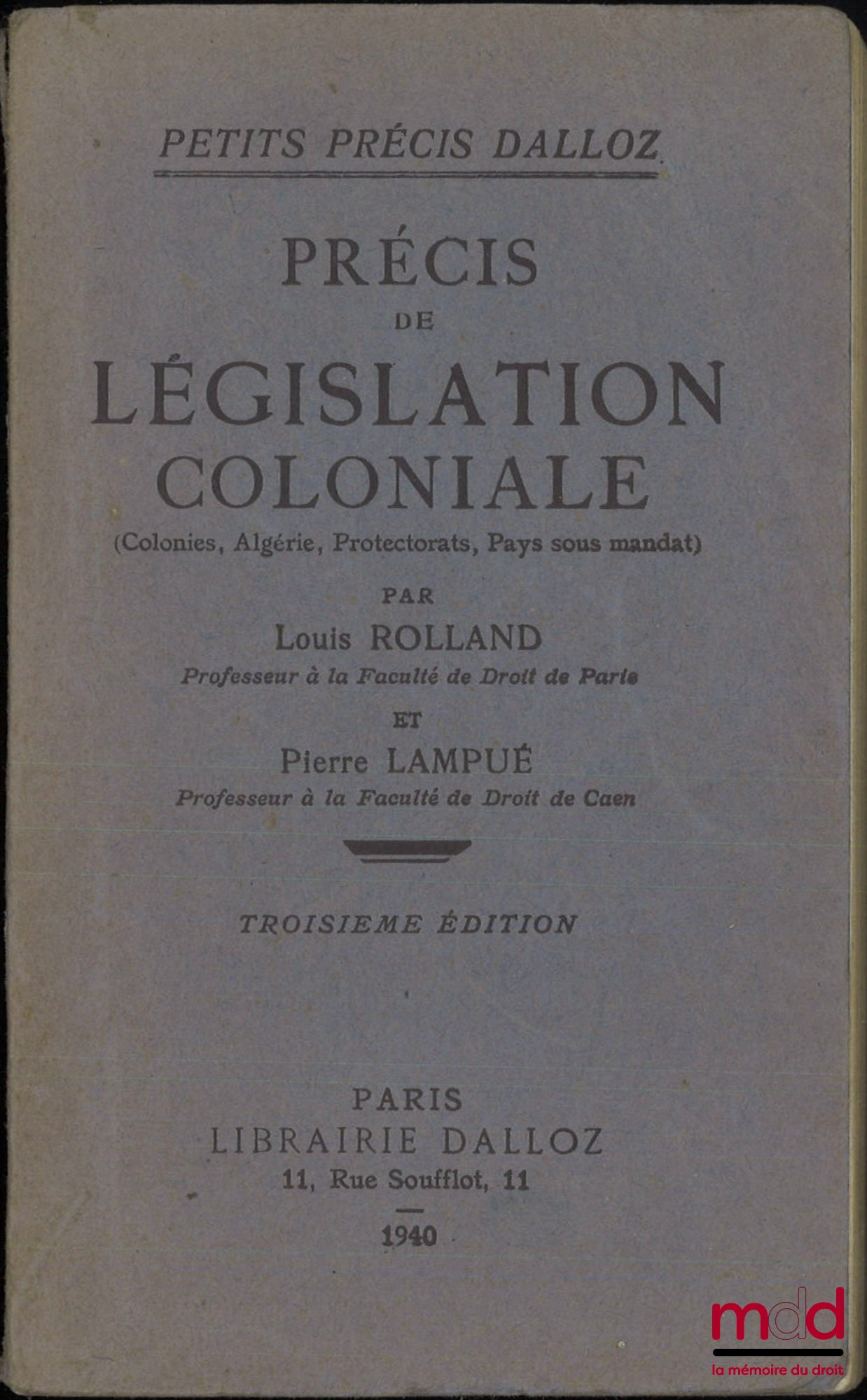 [Droit colonial], ROLLAND (Louis) et LAMPUÉ (Pierre) – PRÉCIS DE LÉGISLATION COLONIALE (Colonies, Algérie, Protectorats, Pays sous mandat), 3e éd., Coll. Petits Précis Dalloz