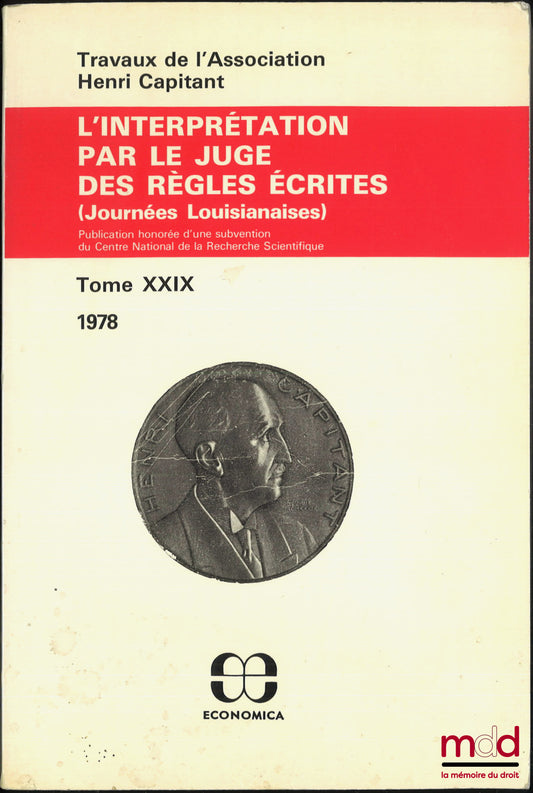 [Travaux de l’Association Henri Capitant] – L’INTERPRÉTATION PAR LE JUGE DES RÈGLES ÉCRITES, Journées Louisianaises de la Nouvelle-Orléans et Bâton Rouge, t. XXIX (1978)