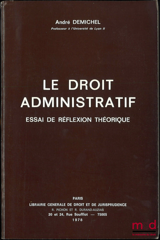 DEMICHEL (André) – LE DROIT ADMINISTRATIF, ESSAI DE RÉFLEXION THÉORIQUE