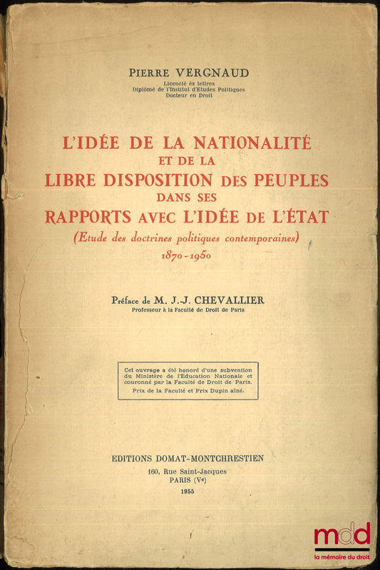 VERGNAUD (Pierre) – L’IDÉE DE LA NATIONALITÉ ET DE LA LIBRE DISPOSITION DES PEUPLES DANS SES RAPPORTS AVEC L’IDÉE DE L’ÉTAT (Étude des doctrines politiques contemporaines), 1870-1950, Préface de Jean-Jacques Chevallier