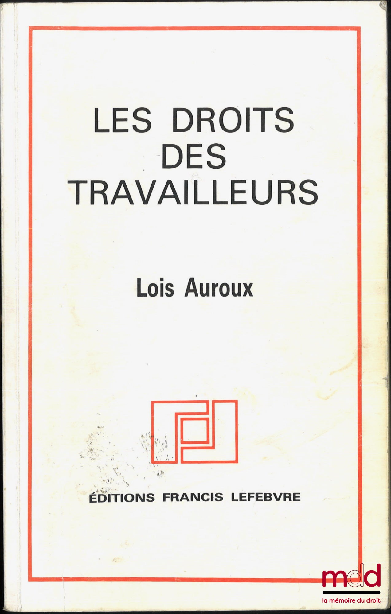 AUROUX (Louis) – LES DROITS DES TRAVAILLEURS, À jour au 5 avril 1983