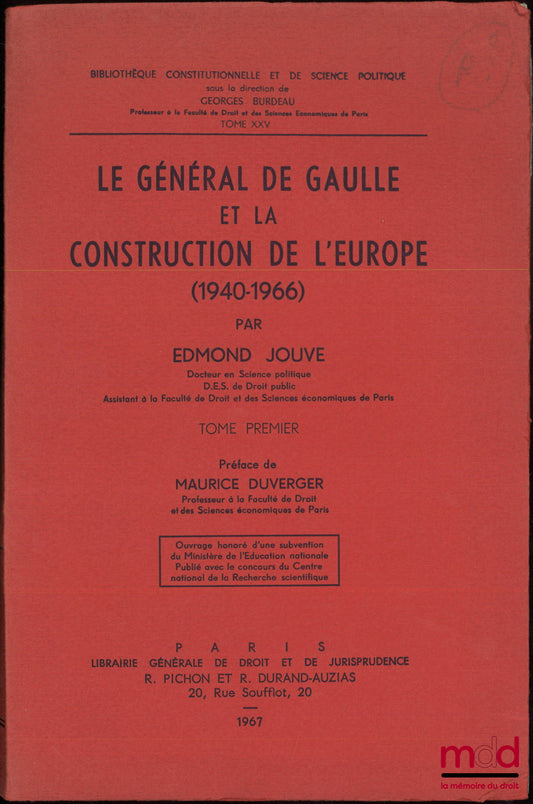 JOUVE (Edmond) – LE GÉNÉRAL DE GAULLE ET LA CONSTRUCTION DE L’EUROPE (1940-1966), Préface de Maurice Duverger, Bibl. Constitutionnelle et de Sc. Politique, t. XXV