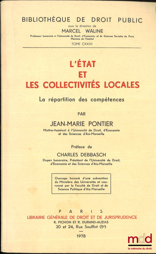 PONTIER (Jean-Marie) – L’ÉTAT ET LES COLLECTIVITÉS LOCALES, La répartition des compétences, Préface de Charles Debbasch, Bibl. de droit public, t. CXXVII