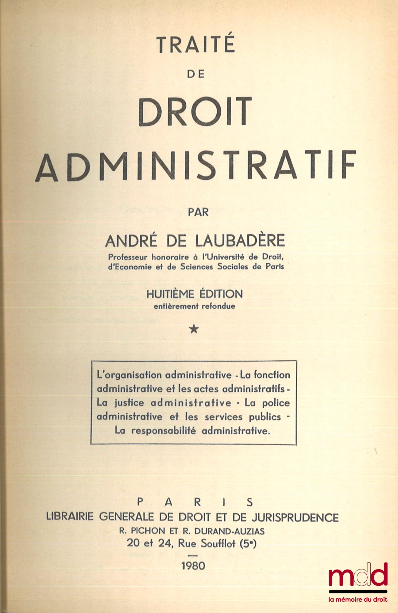 LAUBADÈRE (André de) – TRAITÉ DE DROIT ADMINISTRATIF t. I (8e éd.) : L’organisation administrative - La fonction administrative et les actes administratifs - La justice administrative - La police administrative et les services publics - La responsabilité