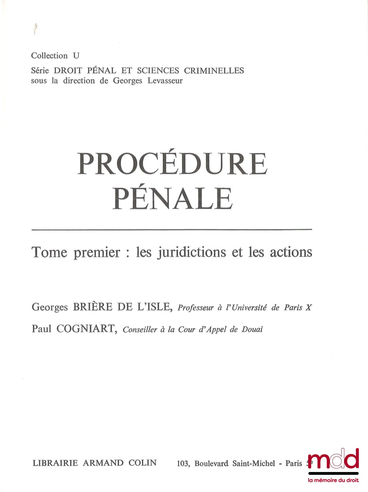 BRIÈRE DE L’ISLE (Georges) et COGNIART (Paul) – PROCÉDURE PÉNALE, t. 1 Les juridictions et les actions, t. II : Police, instruction, jugement, coll. U, série Droit pénal et sciences criminelles