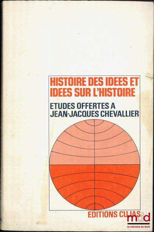 [Mélanges Chevallier] – HISTOIRE DES IDÉES ET IDÉES SUR L’HISTOIRE, Études offertes à Jean-Jacques Chevallier