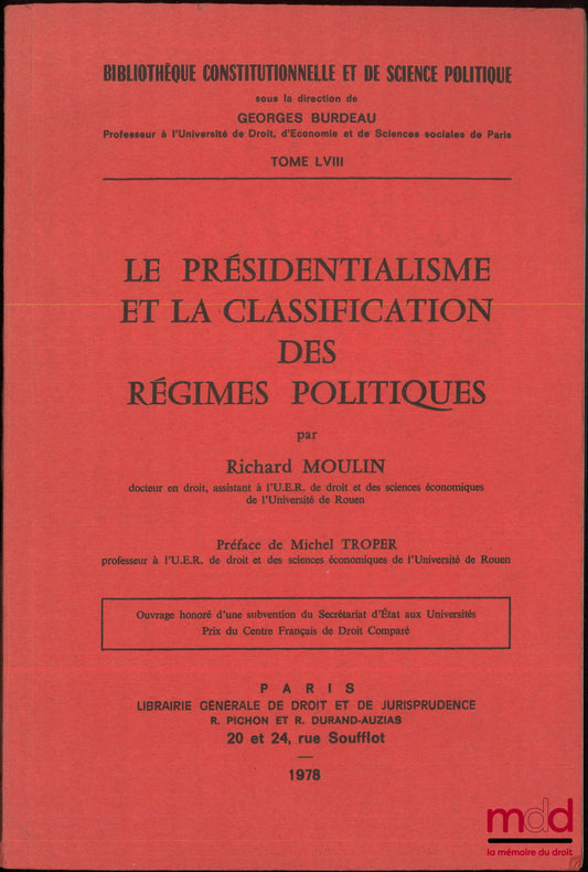 MOULIN (Richard) – LE PRÉSIDENTIALISME ET LA CLASSIFICATION DES RÉGIMES POLITIQUES, Préface de Michel Troper, Bibl. constitutionnelle et de sc. politique, t. LVIII