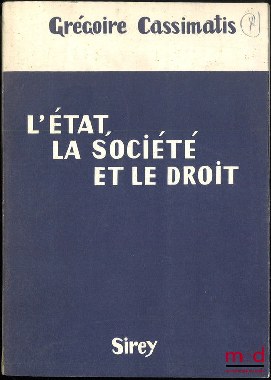 CASSIMATIS (Grégoire) – L’ÉTAT, LA SOCIÉTÉ ET LE DROIT. Études sur l’évolution de la pensée politique, sociale et juridique de notre temps.