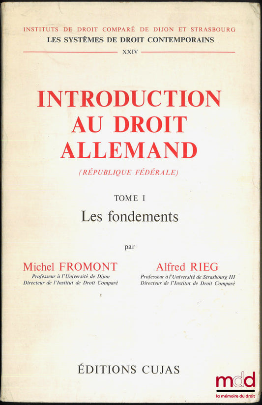 FROMONT (Michel) et RIEG (Alfred) – INTRODUCTION AU DROIT ALLEMAND (République fédérale), t. I [seul] : Les fondements, Inst. de droit comparé de Dijon et Strasbourg, Les systèmes de droit contemporains, t. XXV