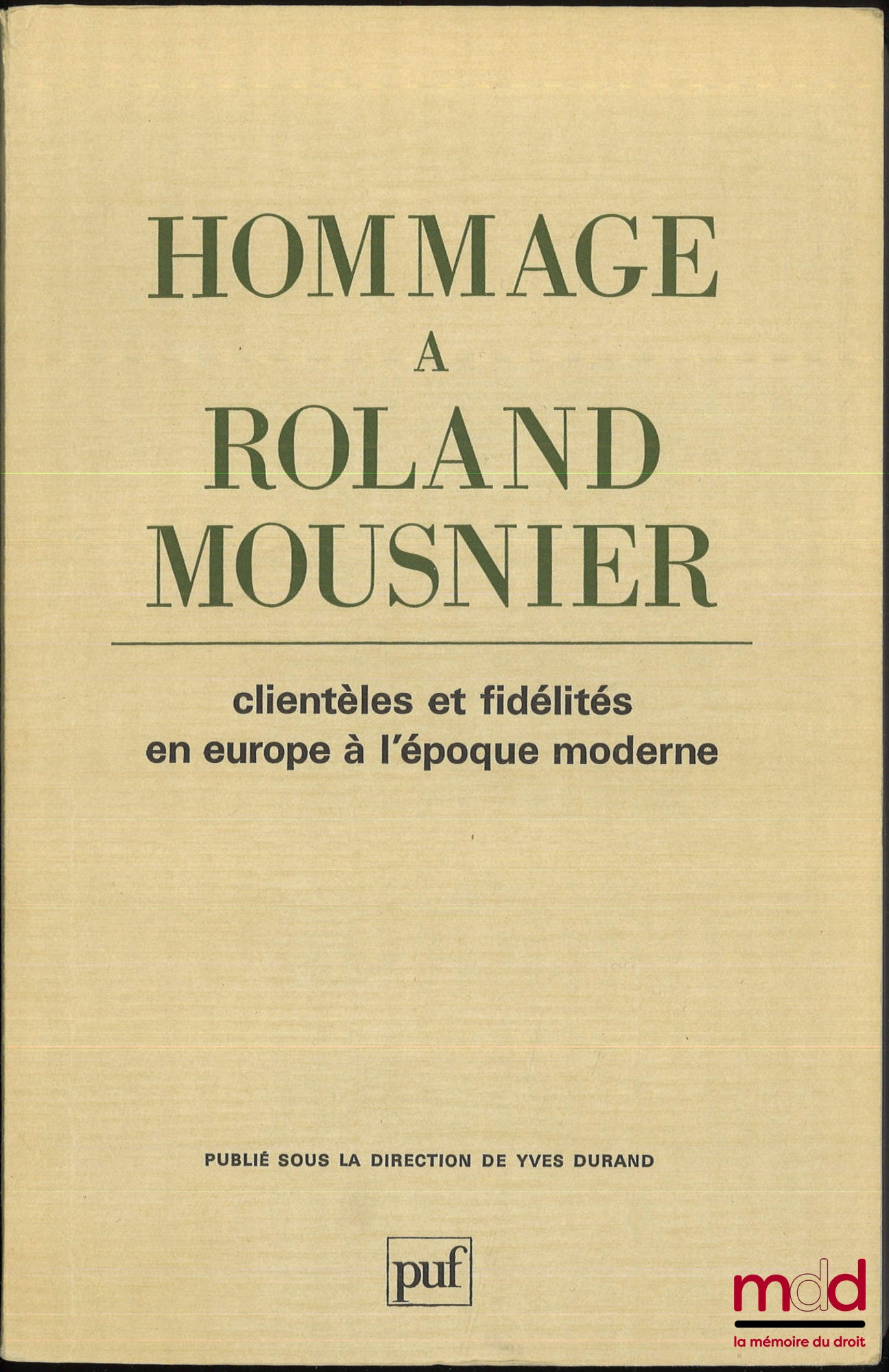 [Mélanges Mousnier] – HOMMAGE À ROLAND MOUSNIER, Clientèles et fidélités en Europe à l’époque moderne, Publié sous la dir. de Yves Durand