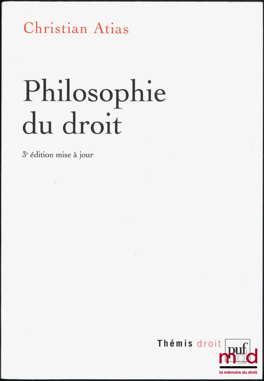ATIAS (Christian) – PHILOSOPHIE DU DROIT, 3e éd., coll. Thémis Droit privé