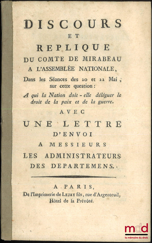 [Révolution française], MIRABEAU (Honoré-Gabriel Riquetti, comte de) – DISCOURS ET RÉPLIQUE DU COMTE DE MIRABEAU À L’ASSEMBLÉE NATIONALE, Dans les Séances des 20 et 22 mai sur cette question : À qui la Nation doit-elle déléguer le droit de la paix et de l