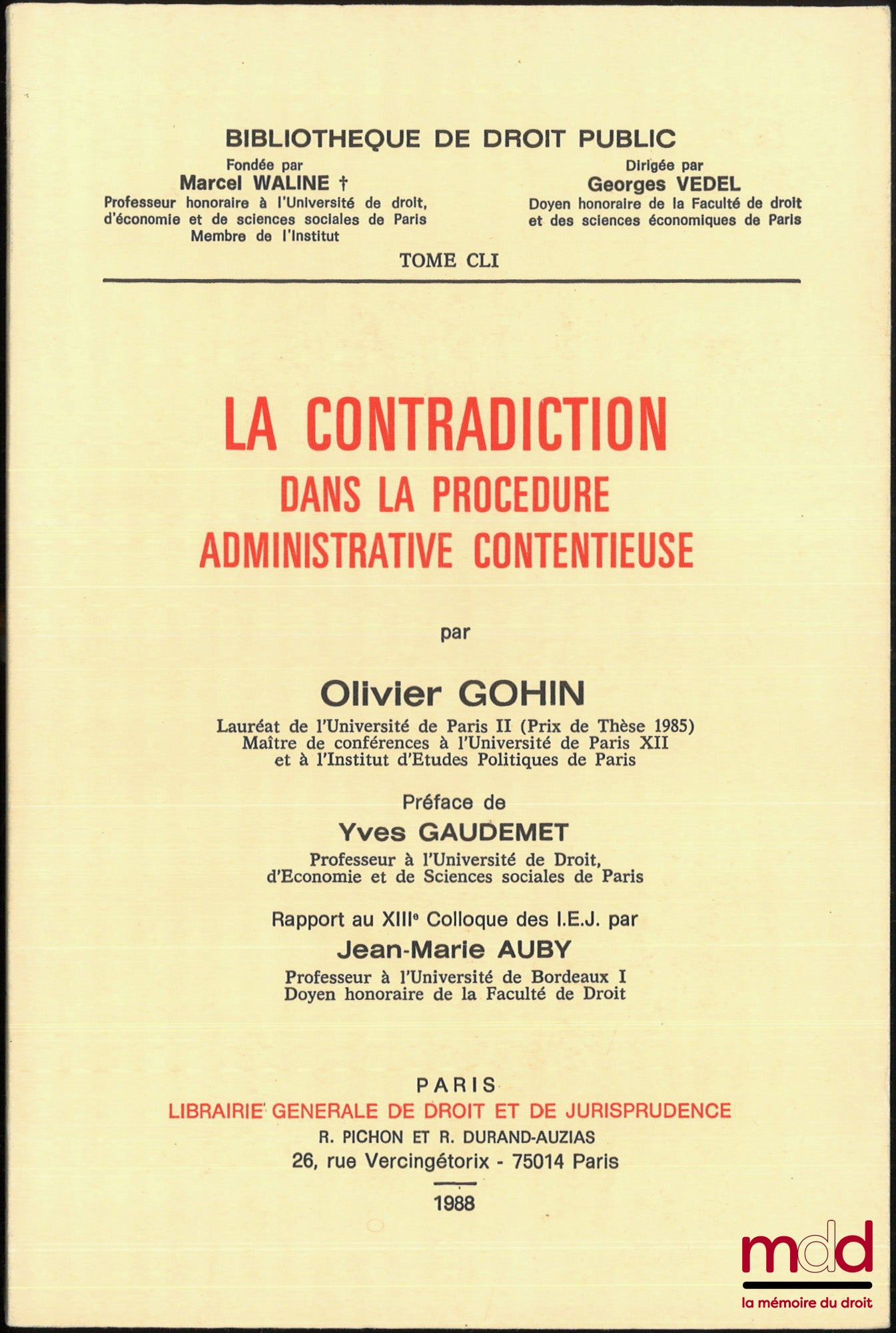 GOHIN (Olivier) – LA CONTRADICTION DANS LA PROCÉDURE ADMINISTRATIVE CONTENTIEUSE, Préface de Yves Gaudemet, Rapport au XIIIe colloque des I.E.J. par Jean-Marie Auby, Bibl. de droit public, t. CLI