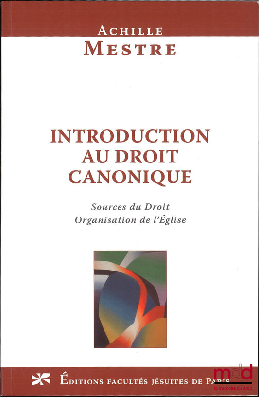 MESTRE (Achille) – INTRODUCTION AU DROIT CANONIQUE, Sources du droit et organisation de l’Église