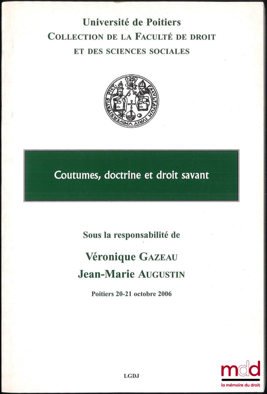 [Colloque] – COUTUMES, DOCTRINE ET DROIT SAVANT, colloque des 20 et 21 octobre 2006 organisé par l’Institut d’Histoire du droit, coll. de la faculté de droit et des sciences sociales de Poitiers