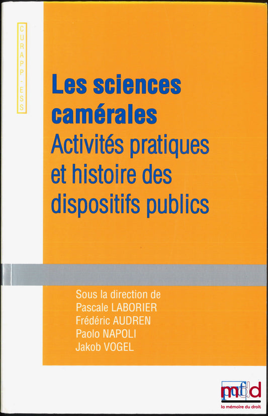 [Collectif] – LES SCIENCES CAMÉRALES, Activités pratiques et histoire des dispositifs publics, dir. Pascale Laborier, Frédéric Audren, Paolo Napoli, Jakob Vogel, Université de Picardie Jules Verne, CURAPP