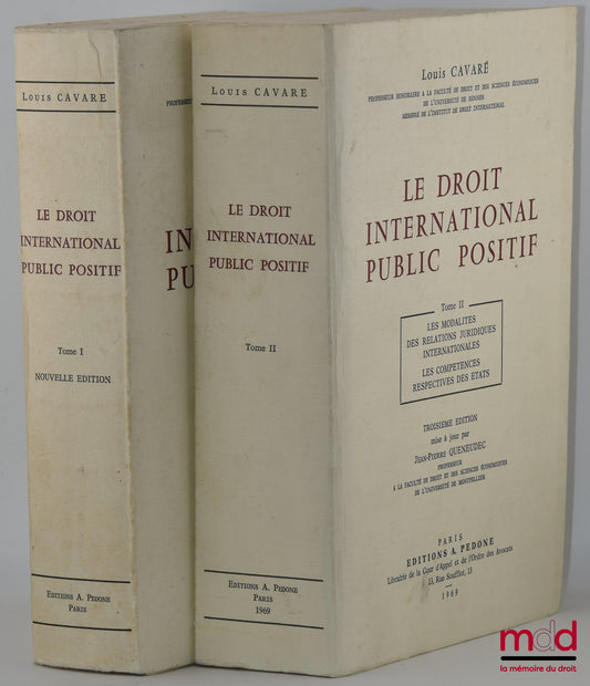 CAVARÉ (Louis) – LE DROIT INTERNATIONAL PUBLIC POSITIF, t. I : La notion de droit international public - Structure de la société internationale ; t. II : Les modalités des relations juridiques internationale - Les compétences respectives des États, 3e éd.