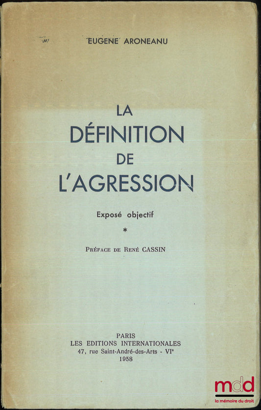 ARONEANU (Eugène) – LA DÉFINITION DE L’AGRESSION, Exposé objectif, Préface de René Cassin