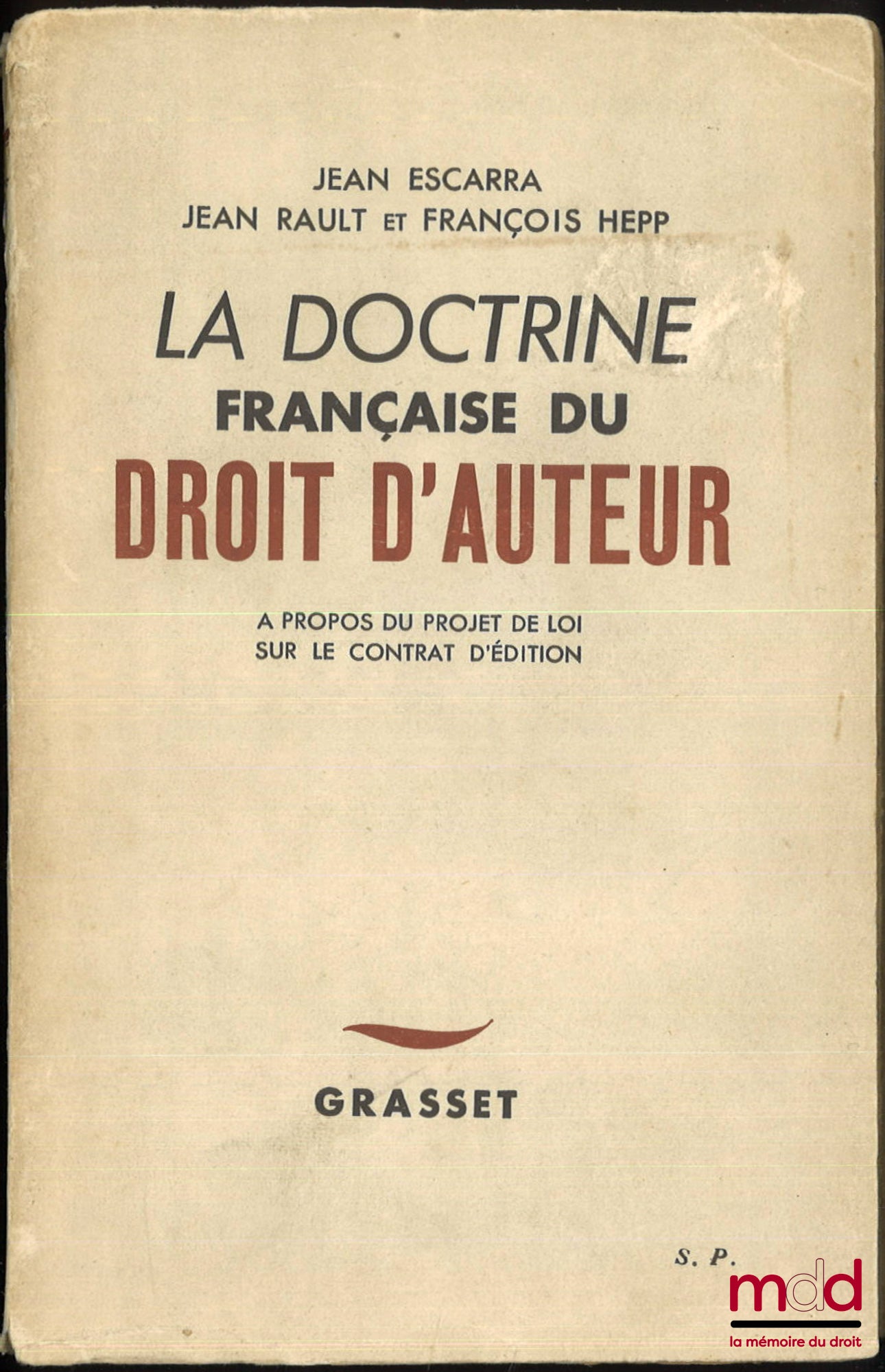 ESCARRA (Jean), RAULT (Jean) et HEPP (François) – LA DOCTRINE FRANÇAISE DU DROIT D’AUTEUR, Étude critique à propos de projets récents sur le Droit d’auteur et le Contrat d’édition, 6ème éd.
