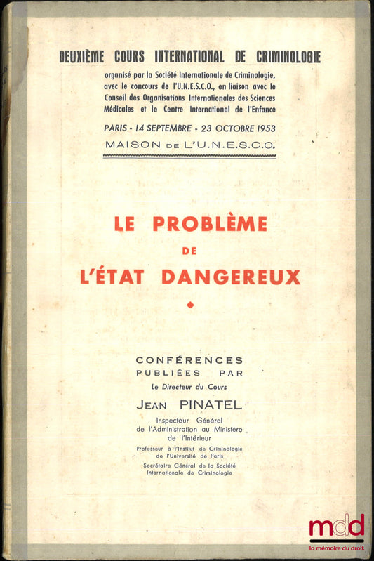 [Colloque] – LE PROBLÈME DE L’ÉTAT DANGEREUX, Deuxième cours international de criminologie organisé par la Société Internationale de Criminologie, Conférences publiées par le directeur Jean Pinatel