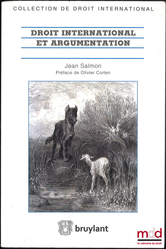 SALMON (Jean) – DROIT INTERNATIONAL ET ARGUMENTATION, Préface de Olivier Corten, coll. de droit international