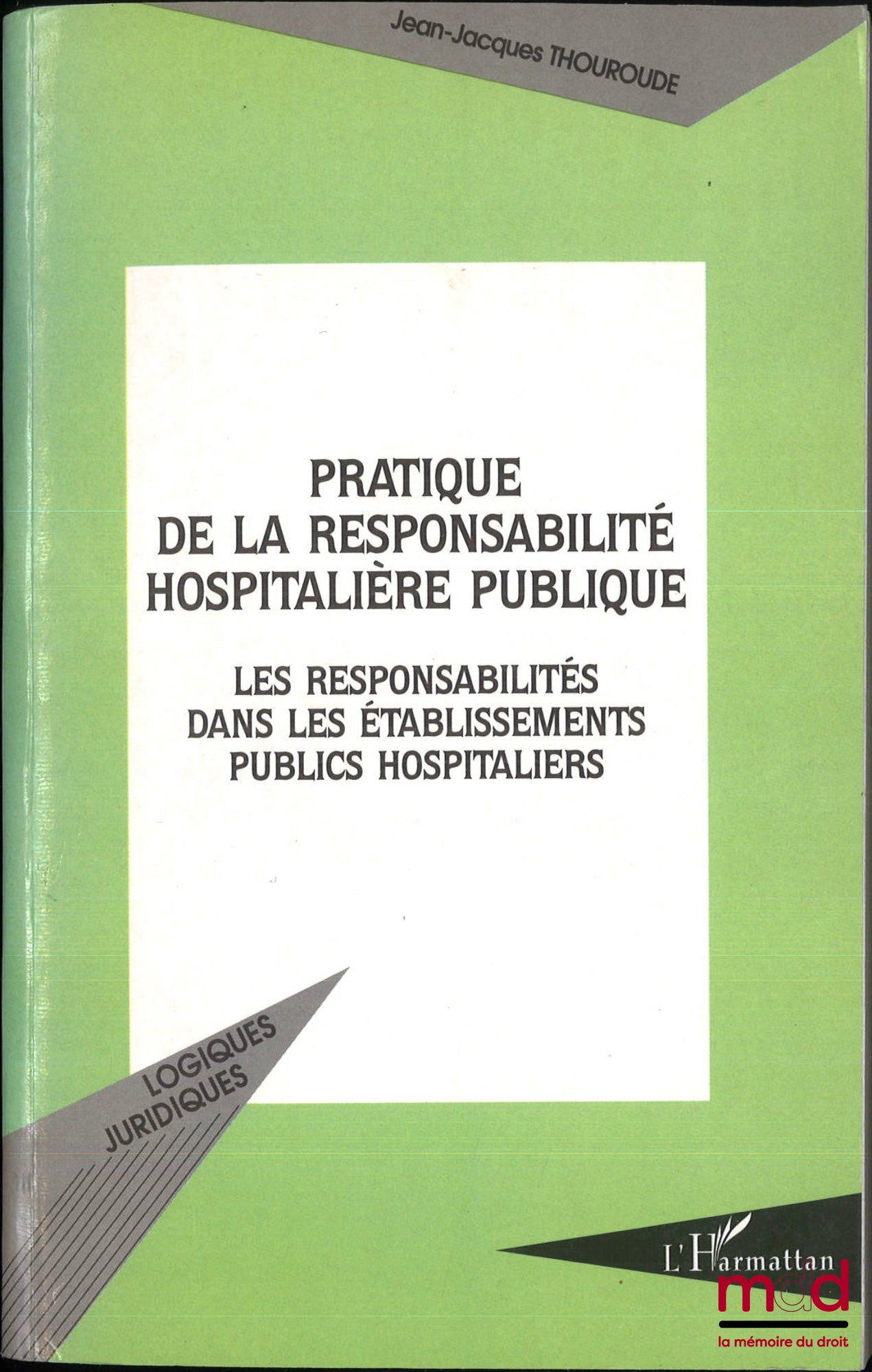 THOUROUDE (Jean-Jacques) – PRATIQUE DE LA RESPONSABILITÉ HOSPITALIÈRE PUBLIQUE, Les responsabilités dans les établissements publics hospitaliers