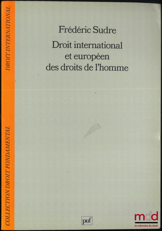 SUDRE (Frédéric) – DROIT INTERNATIONAL ET EUROPÉEN DES DROITS DE L’HOMME, coll. Droit fondamental