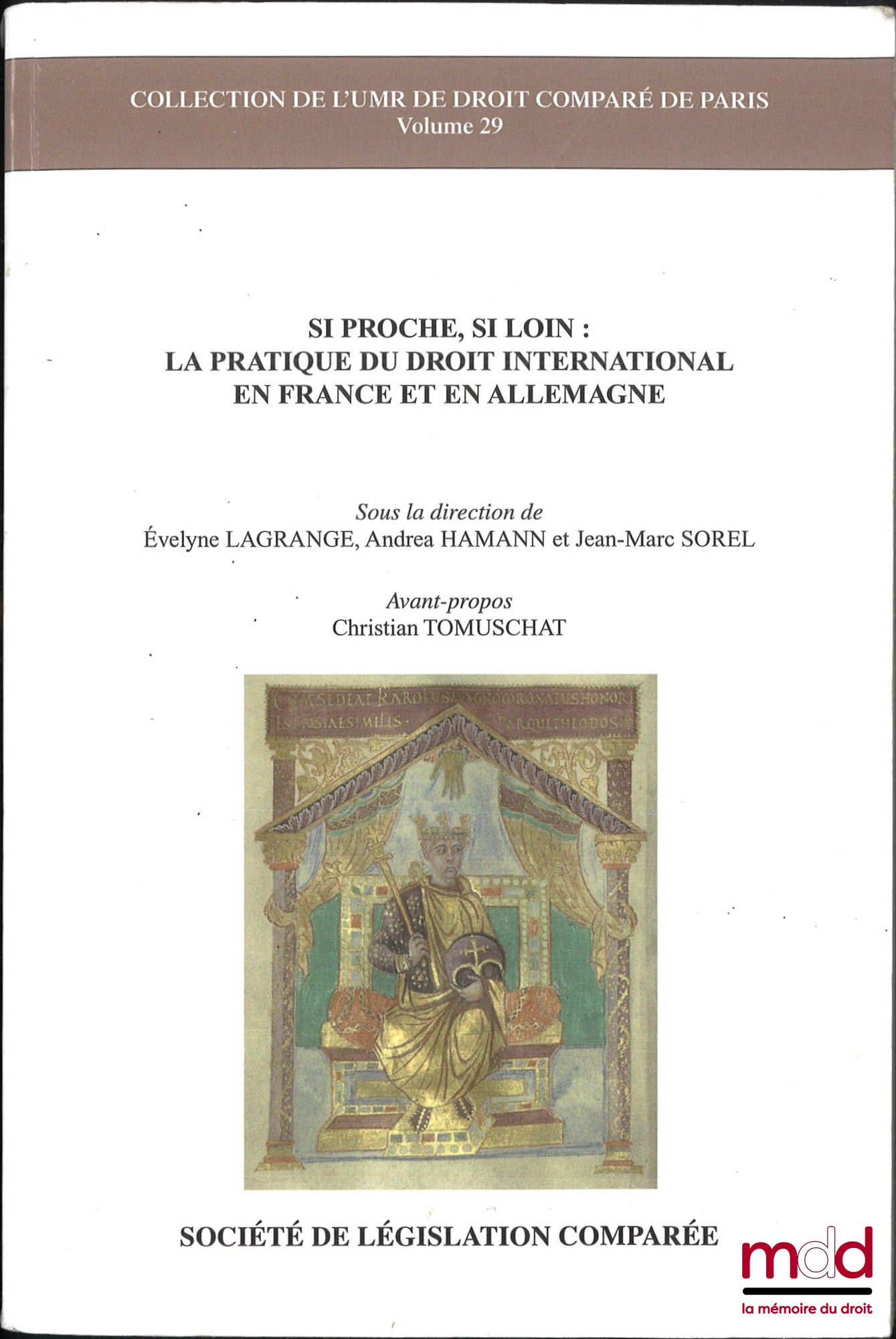 [Collectif] – SI PROCHE, SI LOIN : LA PRATIQUE DU DROIT INTERNATIONAL EN FRANCE ET EN ALLEMAGNE, Sous la dir. de Évelyne Lagrance, Andrea Hamann, Jean-Marc Sorel, Avant-propos Christian Tomuschat, coll. de l’UMR de droit comparé de Paris, vol. 29