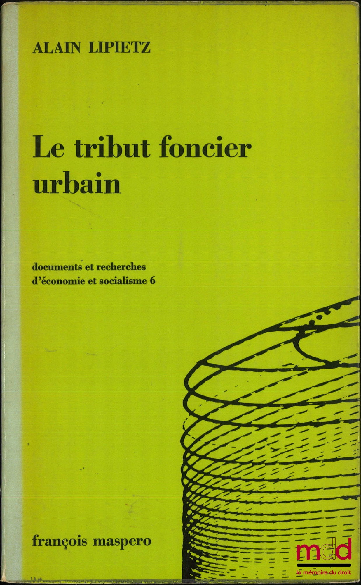 LIPIETZ (Alain) – LE TRIBUT FONCIER URBAIN, Circulation du capital et propriété foncière dans la production du cadre bâti, coll. « documents et recherches d’économie et socialisme »