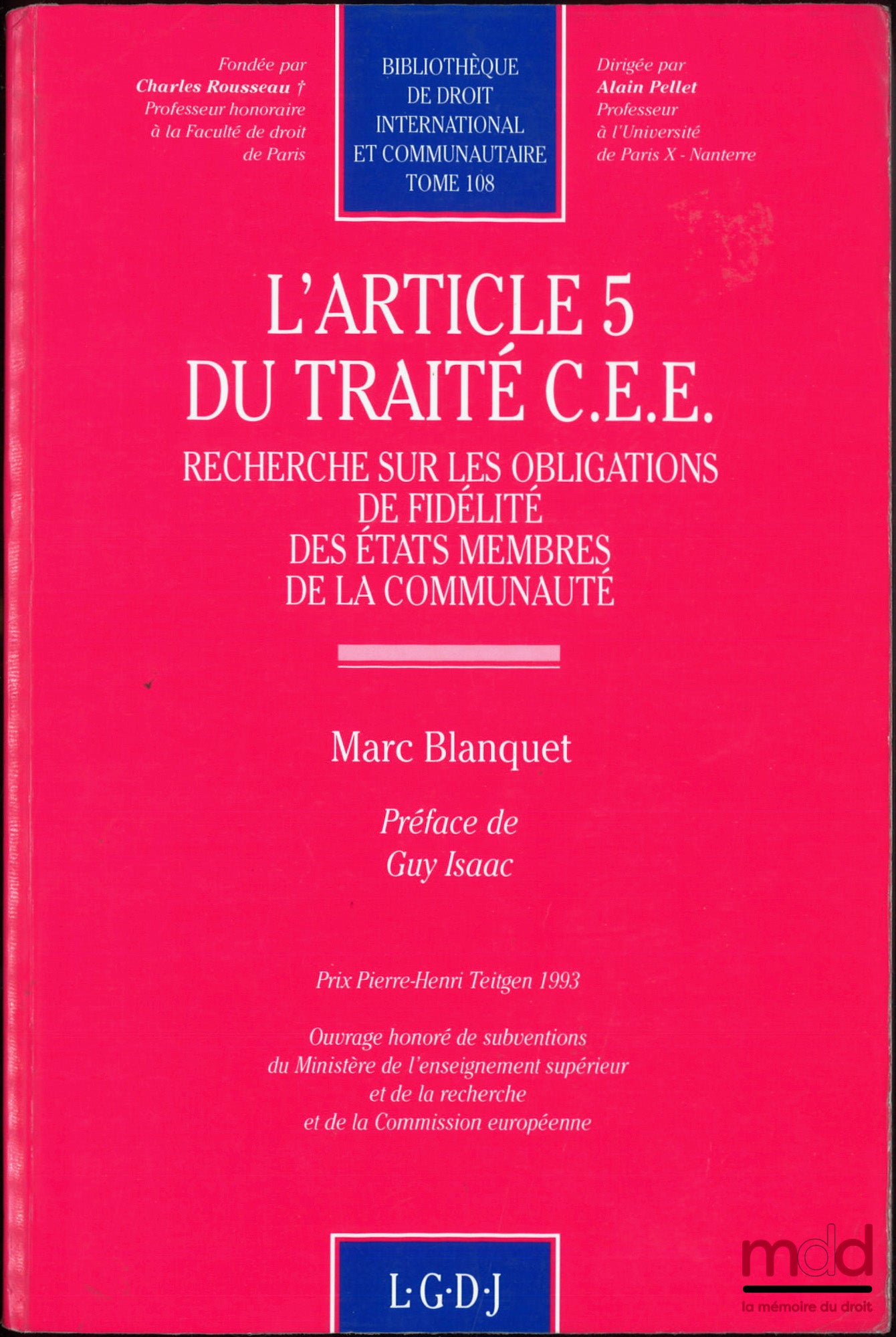 BLANQUET (Marc) – L’ARTICLE 5 DU TRAITÉ C.E.E., Recherche sur les obligations de fidélité des états membres de la communauté, Préface de Guy Isaac, Bibl. de droit international et communautaire, t. 108