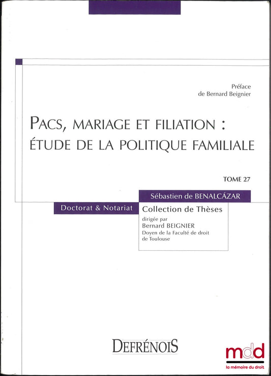 BENALCÁZAR (Sébastien de) – PACS, MARIAGE ET FILIATION : Étude de la politique familiale, Préface de Bernard Beignier, coll. de Thèses, t. 27