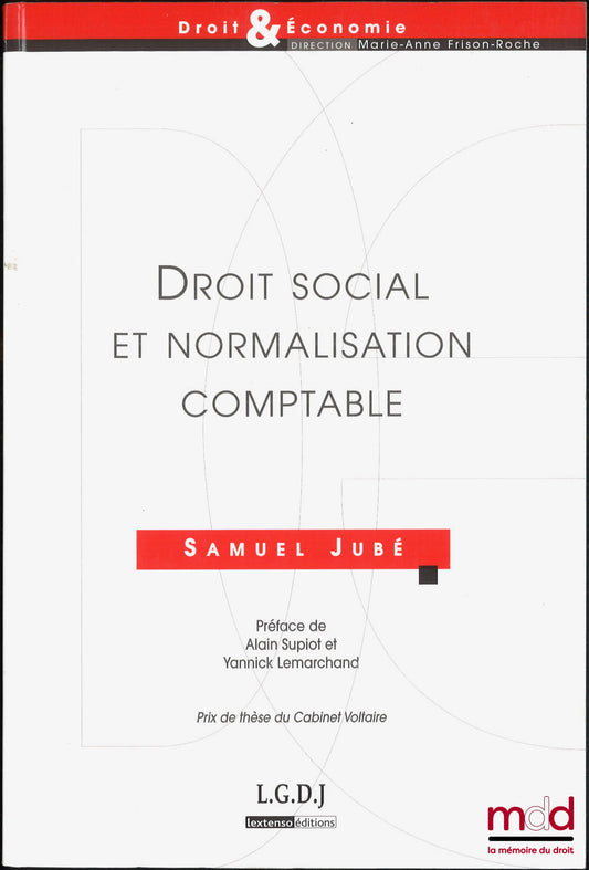 JUBÉ (Samuel) – DROIT SOCIAL ET NORMALISATION COMPTABLE, Préface de Alain Supiot et Yannick Lemarchand