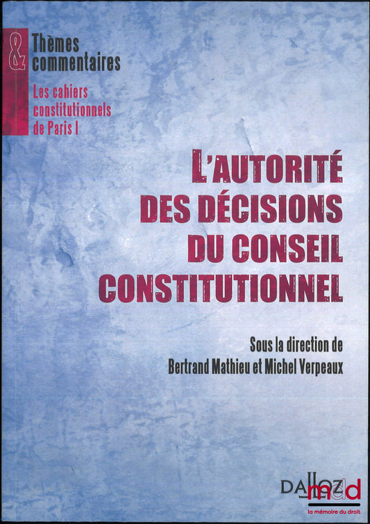[Colloque] – L’AUTORITÉ DES DÉCISIONS DU CONSEIL CONSTITUTIONNEL, Actes de la 5e journée d’études annuelle du Centre de recherche de droit constitutionnel, sous la dir. de Bertrand Mathieu et Michel Verpeaux, coll. Thèmes & commentaires