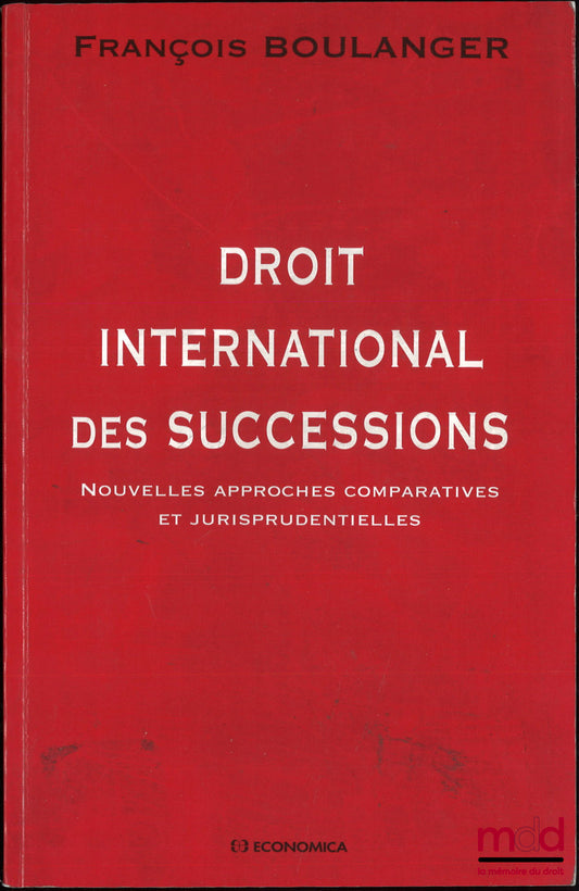 BOULANGER (François) – DROIT INTERNATIONAL DES SUCCESSIONS, Nouvelles approches comparatives et jurisprudentielles
