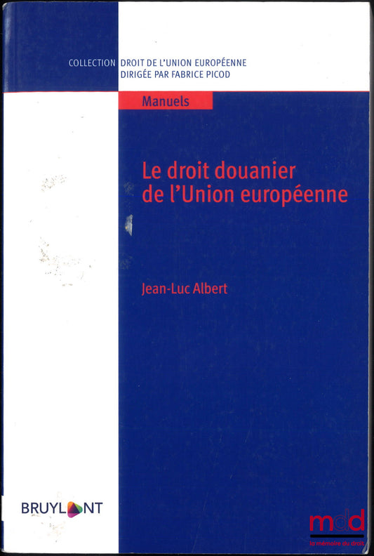 ALBERT (Jean-Luc) – LE DROIT DOUANIER DE L’UNION EUROPÉENNE, coll. Manuels