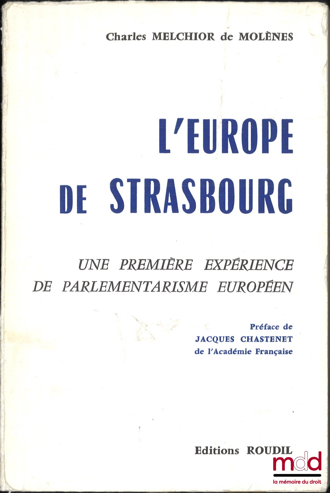 MELCHIOR DE MOLÈNES (Charles) – L’EUROPE DE STRASBOURG, Une première expérience de parlementarisme européen, Préface de Jacques Chastenet