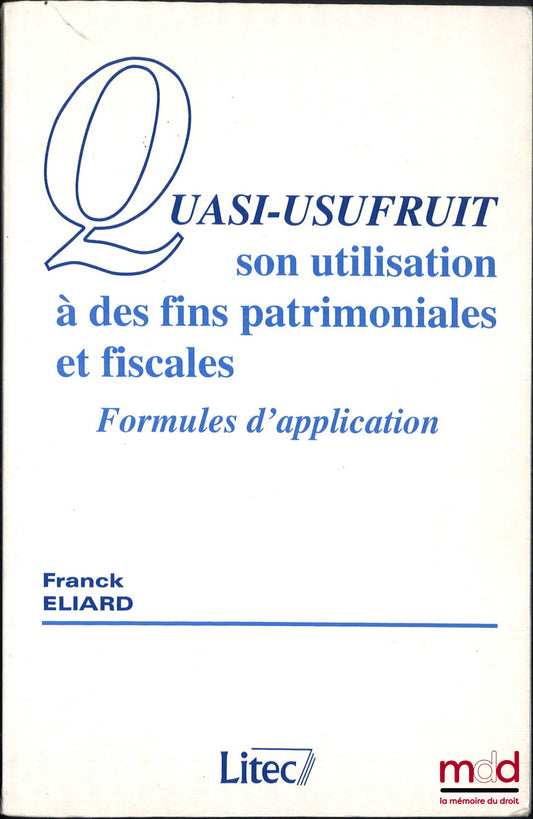 ELIARD (Franck) – QUASI-USUFRUIT, Son utilisation à des fins patrimoniales et fiscales, Formules d’application