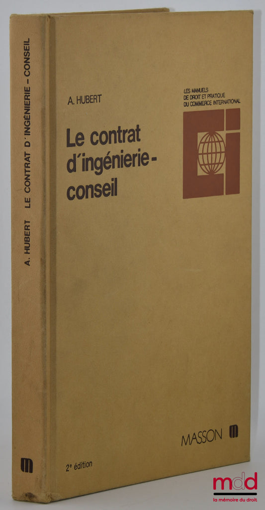 HUBERT (Alfred) – LE CONTRAT D’INGÉNIERIE-CONSEIL, 2e éd. revue et augmentée, coll. « Les manuels de droit et pratique du commerce international »
