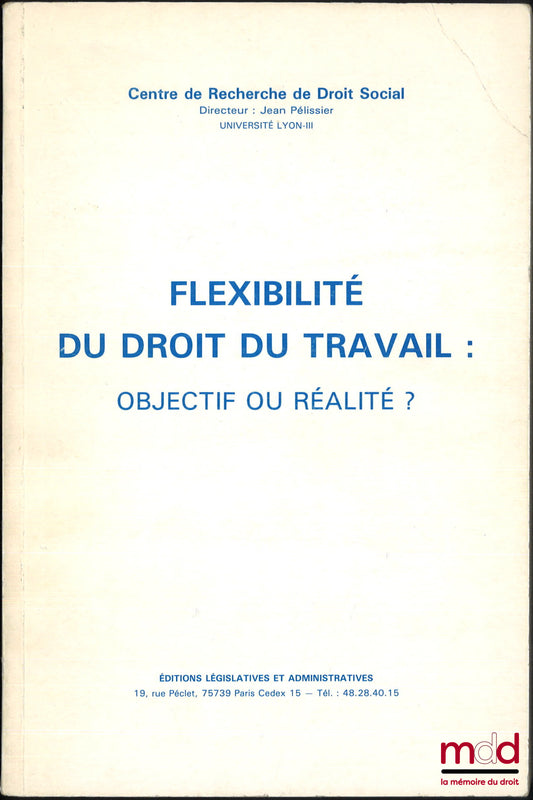 [Collectif] – FLEXIBILITÉ DU DROIT DU TRAVAIL OBJECTIF OU RÉALITÉ ? coll. du Centre de Recherche de Droit Social Univ. Lyon III