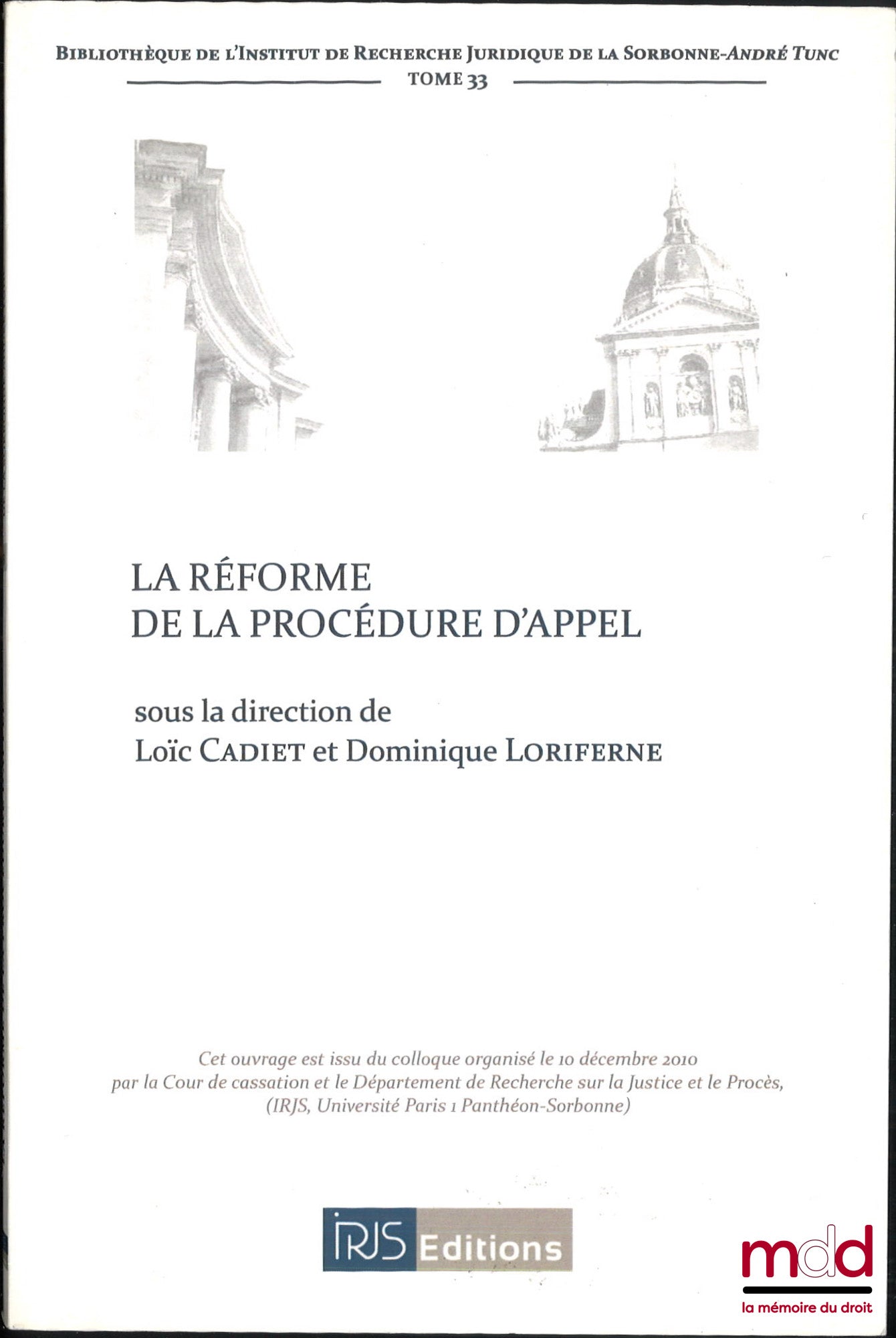 [Collectif] – LA RÉFORME DE LA PROCÉDURE D’APPEL ET AUTRES QUESTIONS D’ACTUALITÉ PROCÉDURALE EN MATIÈRE CIVILE, sous la dir. de Loïc Cadiet et Dominique Loriferne, Bibl. de l’IRJS, t. 33
