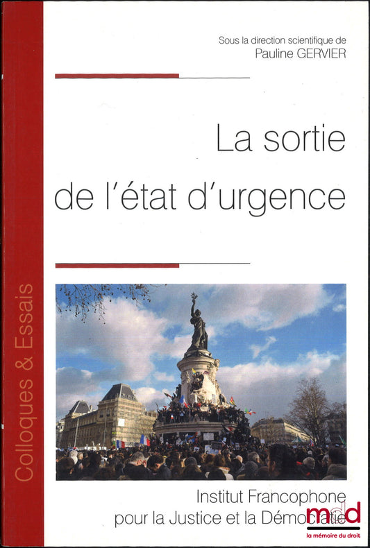 [Colloque] – LA SORTIE DE L’ÉTAT D’URGENCE, Actes du colloque du 10 octobre 2017 à Bordeaux par le CERCCLE, sous la dir. de Pauline Gervier, coll. « Colloques & Essais »