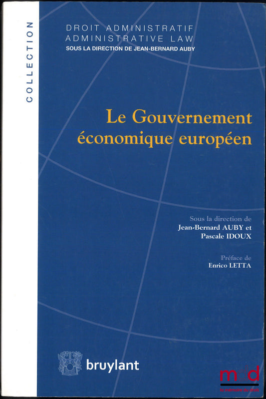[Collectif] – LE GOUVERNEMENT ÉCONOMIQUE EUROPÉEN, Préface de Enrico Letta, coll. Droit administratif, n° 23, sous la dir. de Jean-Bernard Auby et Pascale Idoux