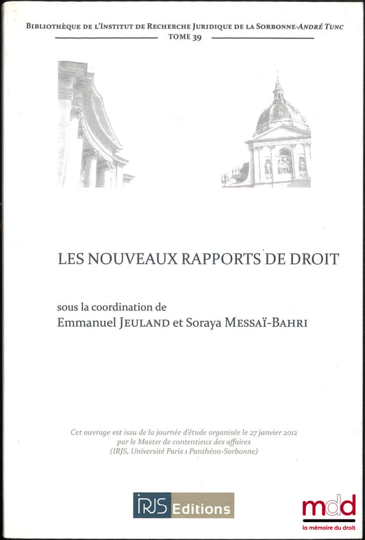 [Colloque] – LES NOUVEAUX RAPPORTS DE DROIT, sous la dir. de Emmanuel Jeuland et Soraya Messaï, Bibl. de l’IRJS, t. 39