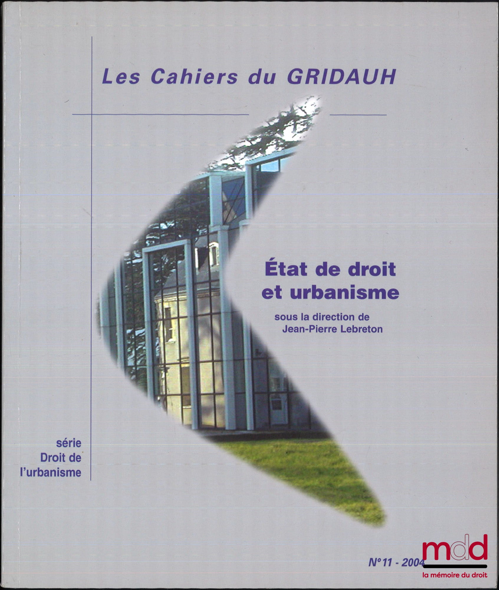 GRIDAUH – ÉTAT DE DROIT ET URBANISME, sous la dir. de Jean-Pierre Lebreton, Les Cahiers du GRIDAUH, n° 11 - 2004, série Droit de l’urbanisme