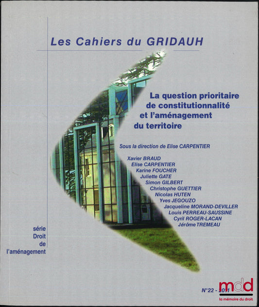 GRIDAUH – LA QUESTION PRIORITAIRE DE CONSTITUTIONNALITÉ ET L’AMÉNAGEMENT DU TERRITOIRE, Journée d’études, Le Mans, 1er avril 2011, sous la dir. de Elise Carpentier, Les Cahiers du Gridauh, n° 22 - 2011